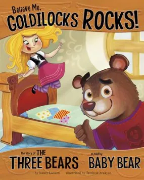 Believe Me, Goldilocks Rocks!: The Story of the Three Bears as Told by Baby Bear